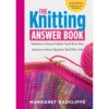 The Knitting Answer Book -Textile Supply Store B9781612124049 26258.1580496489